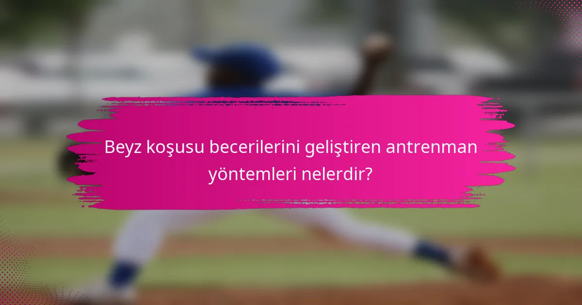 Beyz koşusu becerilerini geliştiren antrenman yöntemleri nelerdir?