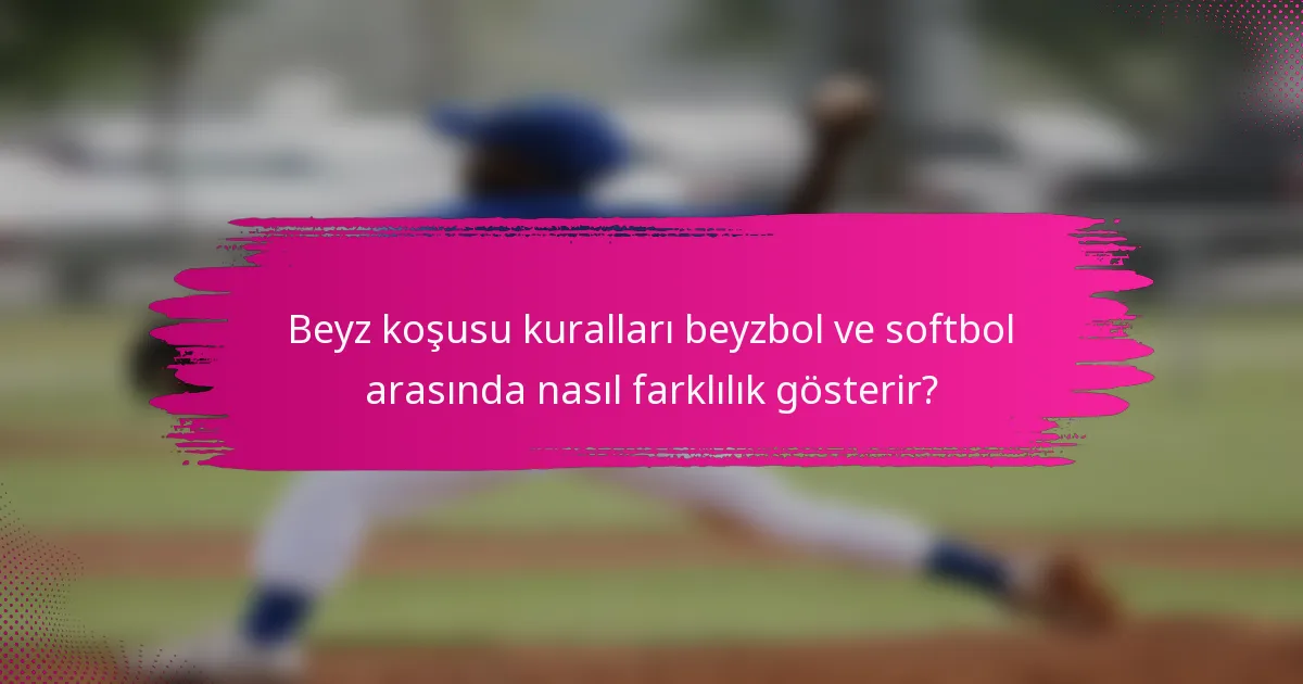Beyz koşusu kuralları beyzbol ve softbol arasında nasıl farklılık gösterir?
