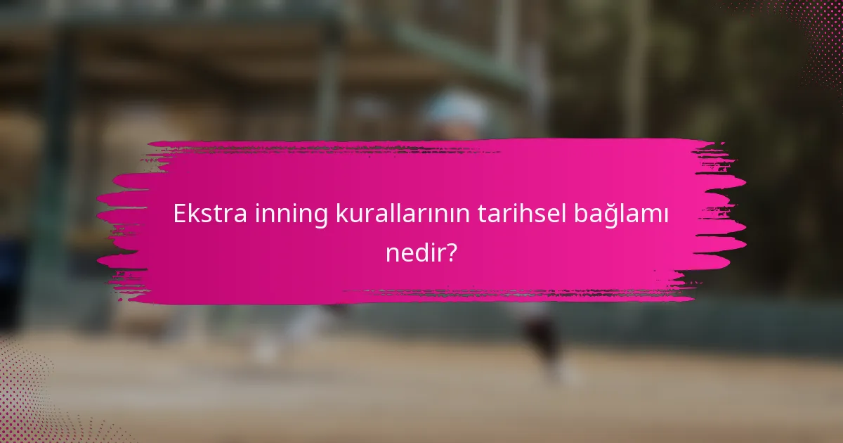 Ekstra inning kurallarının tarihsel bağlamı nedir?