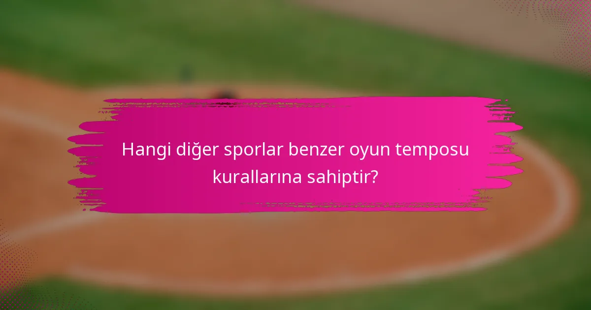 Hangi diğer sporlar benzer oyun temposu kurallarına sahiptir?