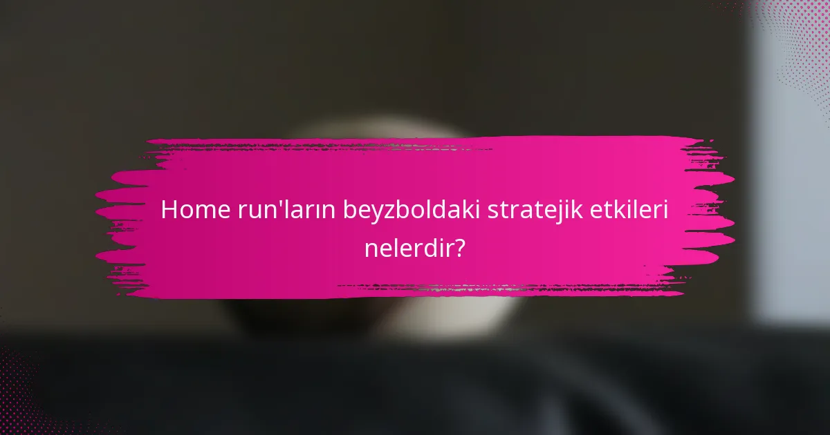 Home run'ların beyzboldaki stratejik etkileri nelerdir?