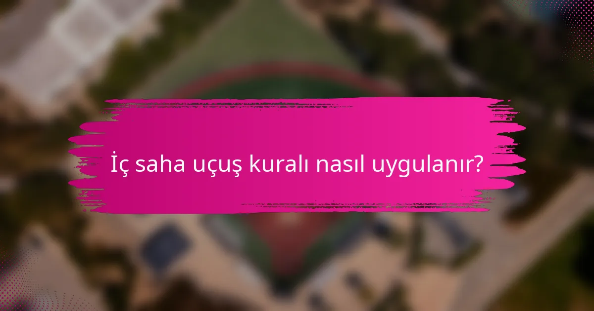 İç saha uçuş kuralı nasıl uygulanır?