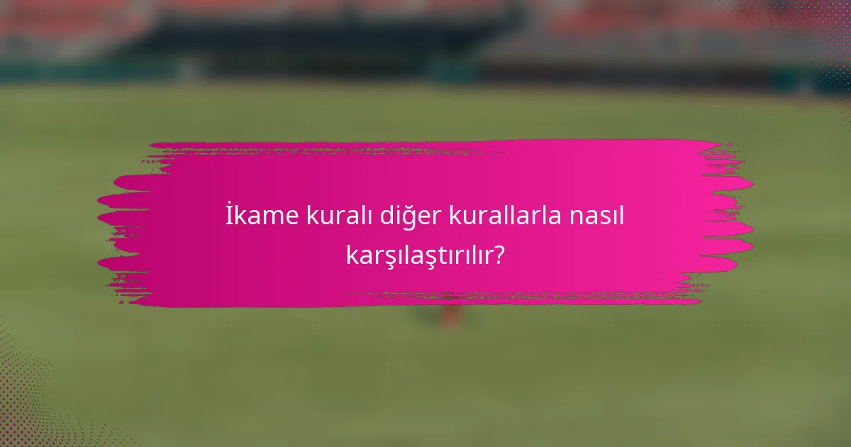 İkame kuralı diğer kurallarla nasıl karşılaştırılır?