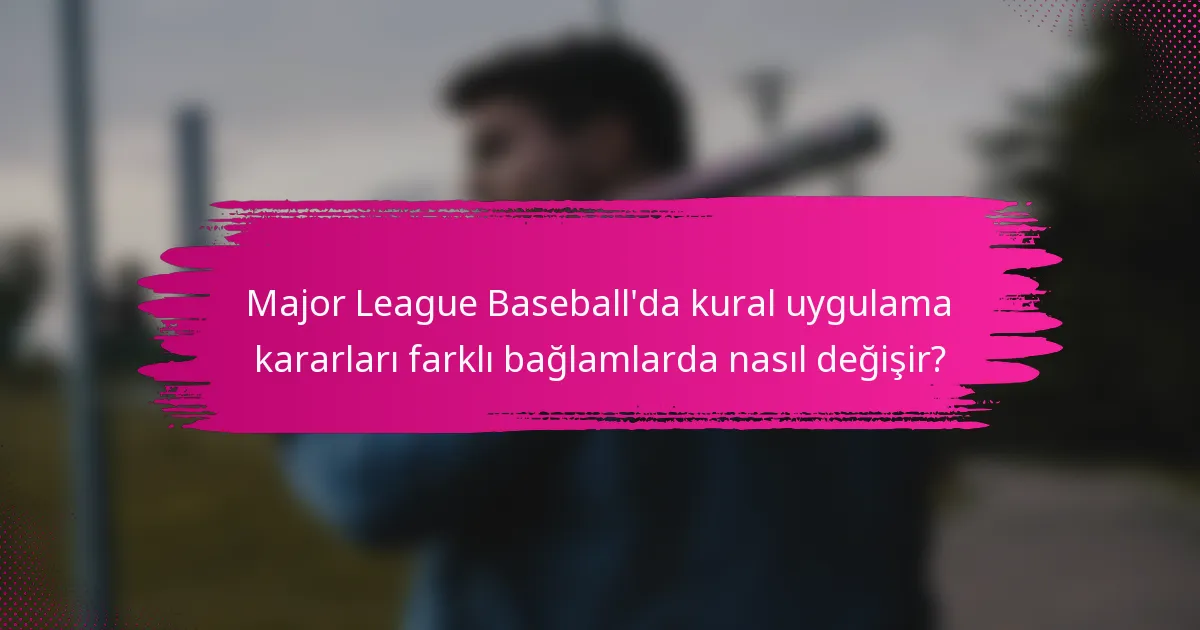 Major League Baseball'da kural uygulama kararları farklı bağlamlarda nasıl değişir?