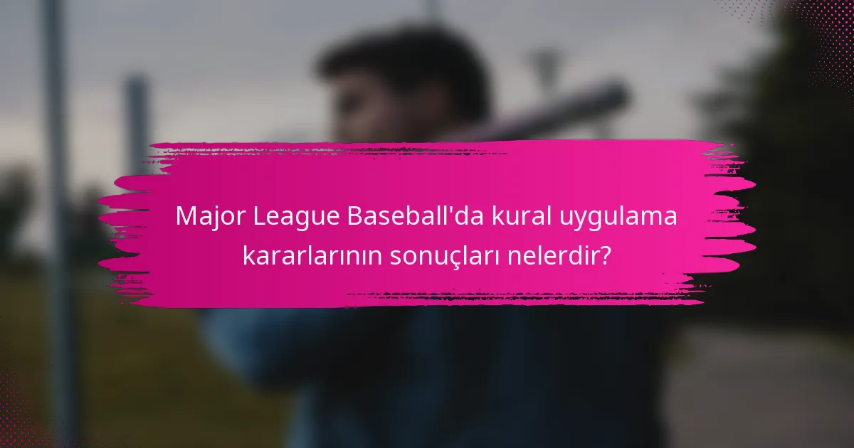 Major League Baseball'da kural uygulama kararlarının sonuçları nelerdir?