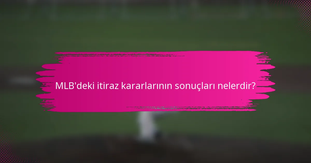 MLB'deki itiraz kararlarının sonuçları nelerdir?