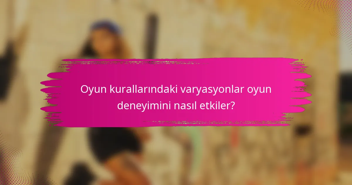 Oyun kurallarındaki varyasyonlar oyun deneyimini nasıl etkiler?