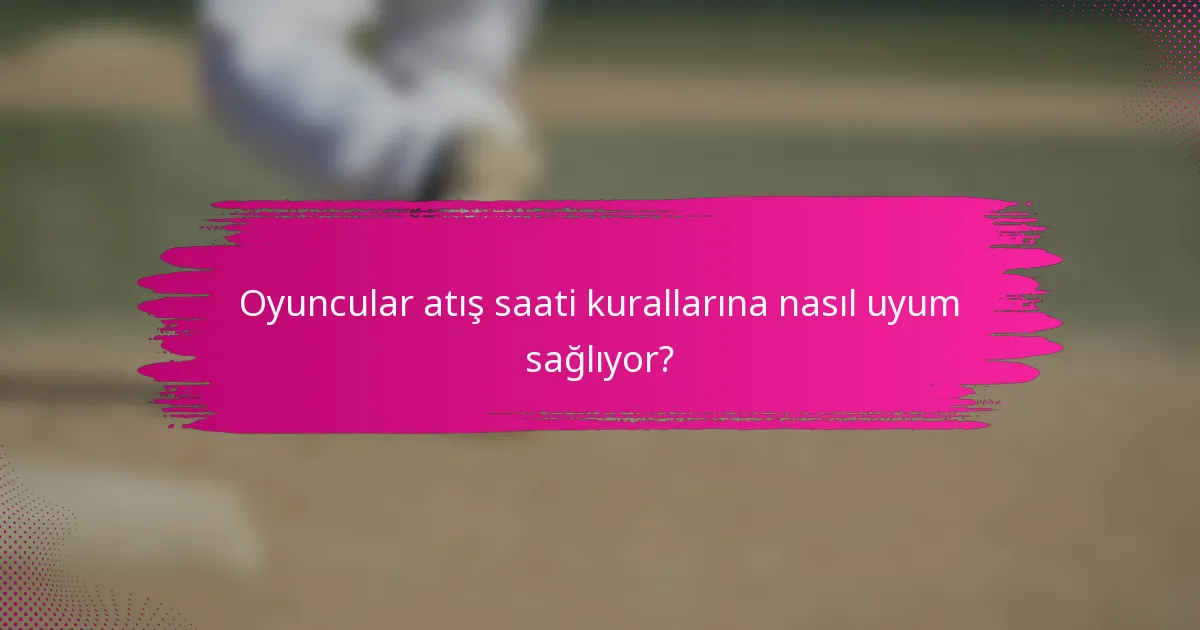Oyuncular atış saati kurallarına nasıl uyum sağlıyor?