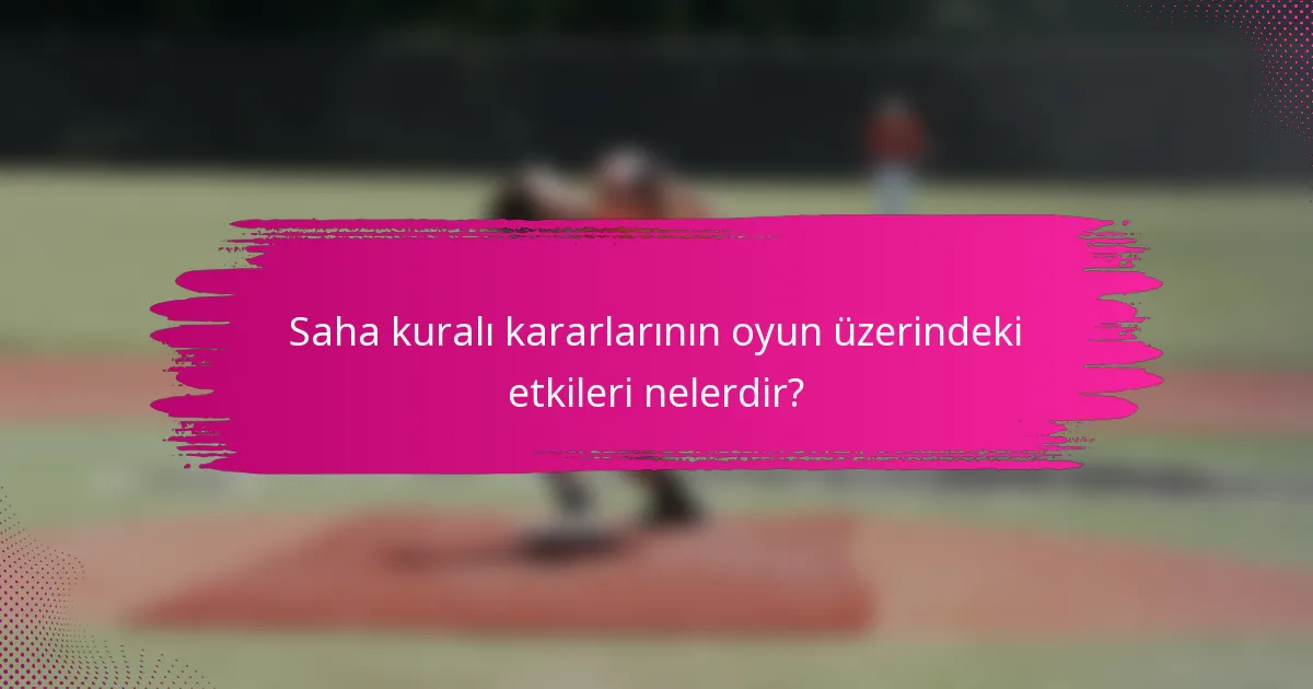 Saha kuralı kararlarının oyun üzerindeki etkileri nelerdir?