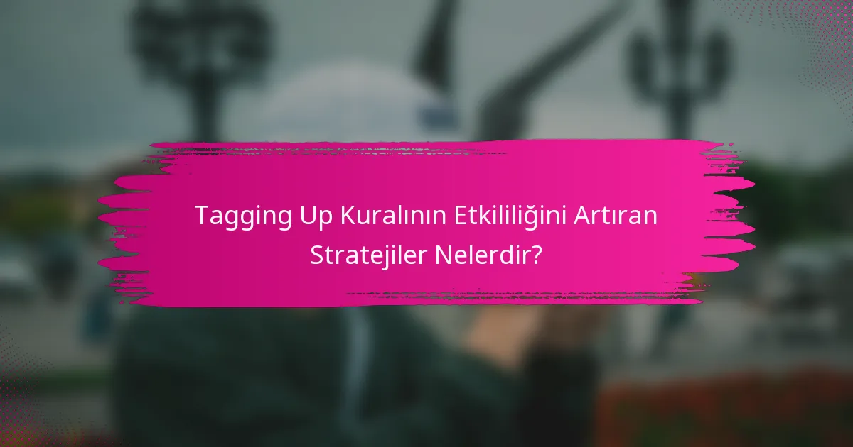 Tagging Up Kuralının Etkililiğini Artıran Stratejiler Nelerdir?