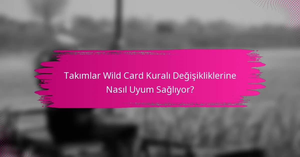 Takımlar Wild Card Kuralı Değişikliklerine Nasıl Uyum Sağlıyor?