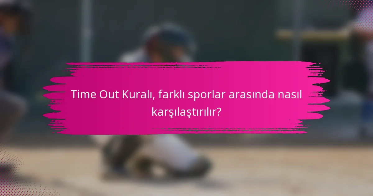 Time Out Kuralı, farklı sporlar arasında nasıl karşılaştırılır?